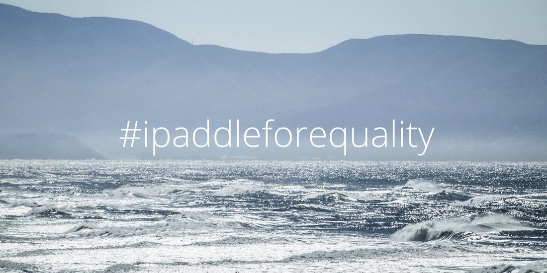 I Paddle For Equality